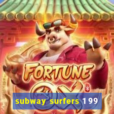 subway surfers 1 99